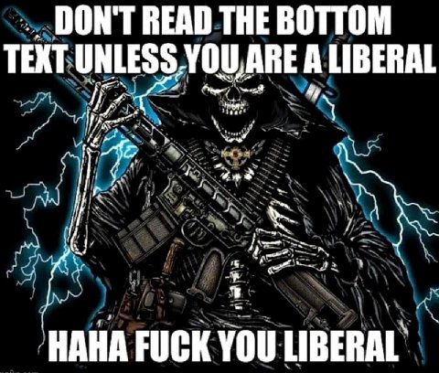 DON'T READ THE BOTTOM TEXT UNLESS. A LIBERAL НАНА FUCK YOU LIBERAL