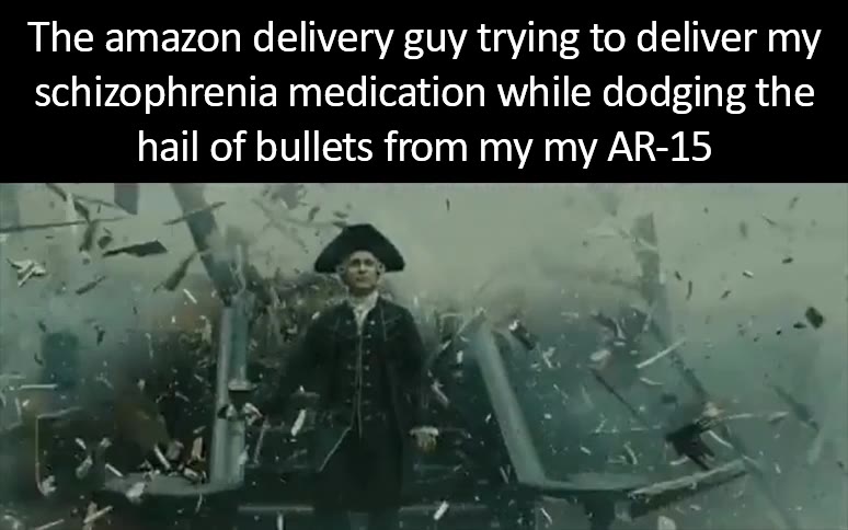 The amazon delivery guy trying to deliver ту schizophrenia medication while dodging the