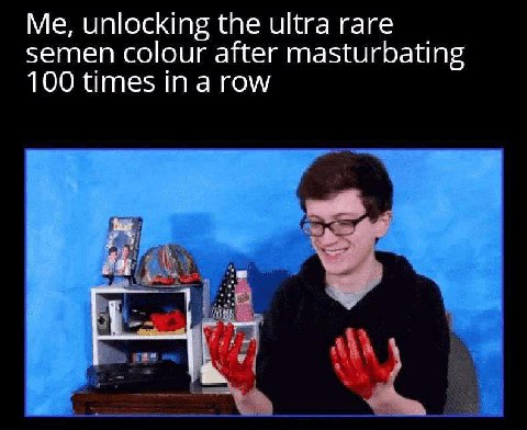 Me, unlocking the ultra rare semen colour after masturbating 100 times In a row