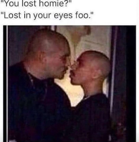 You lost homie: “Lost in your eyes foo."