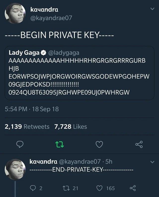 Качапага @Кауапагае07 BEGIN PRIVATE KEY----- Lady @ladygaga AAAAAAAAAAAAAHHHHHRHRGRGRGRRRGURB EORWPSOJWPJORGWOIRGWSGODEWPGOHEPW 18Sep 18 2,139 Retweets 7,728 Likes kayandra @Кауапагае07 ЕМО-РЕИМАТЕ-КЕ