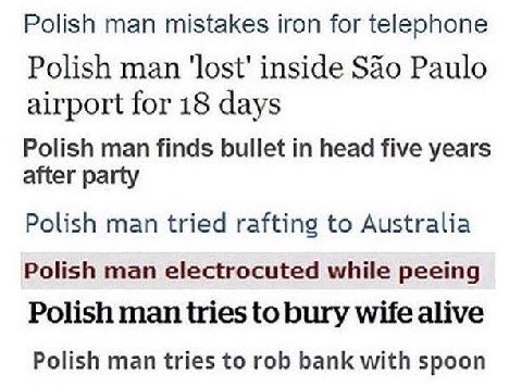 Polish man mistakes iron for telephone Polish man inside Sao Paulo airport for 18 days Polish man finds bullet in head five years after party Polish man tried rafting to Australia Polish man electrocu
