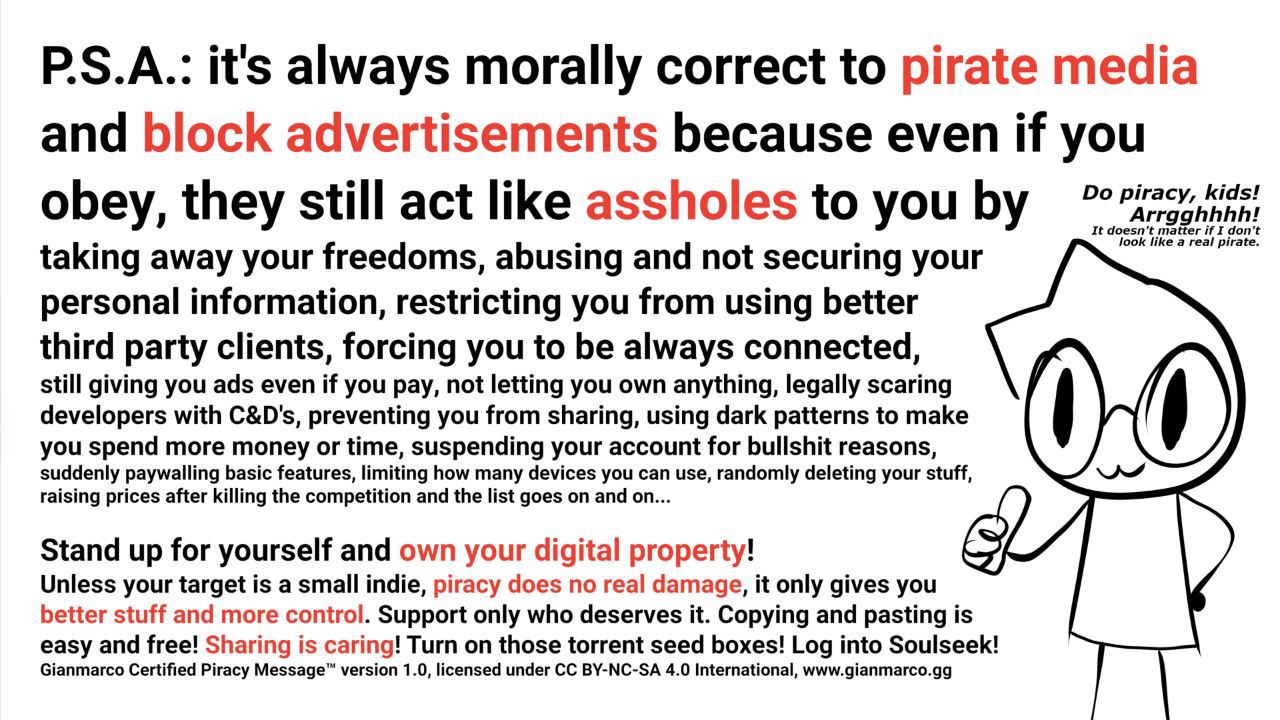 1 с P.S.A.: it's always morally correct to pirate media and block advertisements because even if you piracy, kids! obey, they still act like assholes to you taking away your freedoms, abusing and not 