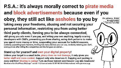 1 с P.S.A.: it's always morally correct to pirate media and block advertisements because even if you piracy, kids! obey, they still act like assholes to you taking away your freedoms, abusing and not 