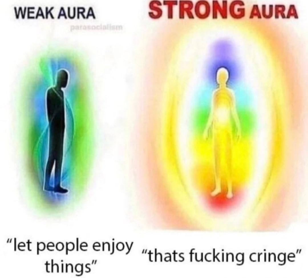WEAK AURA STRONG АУРА “let people enjoy things” thats fucking cringe