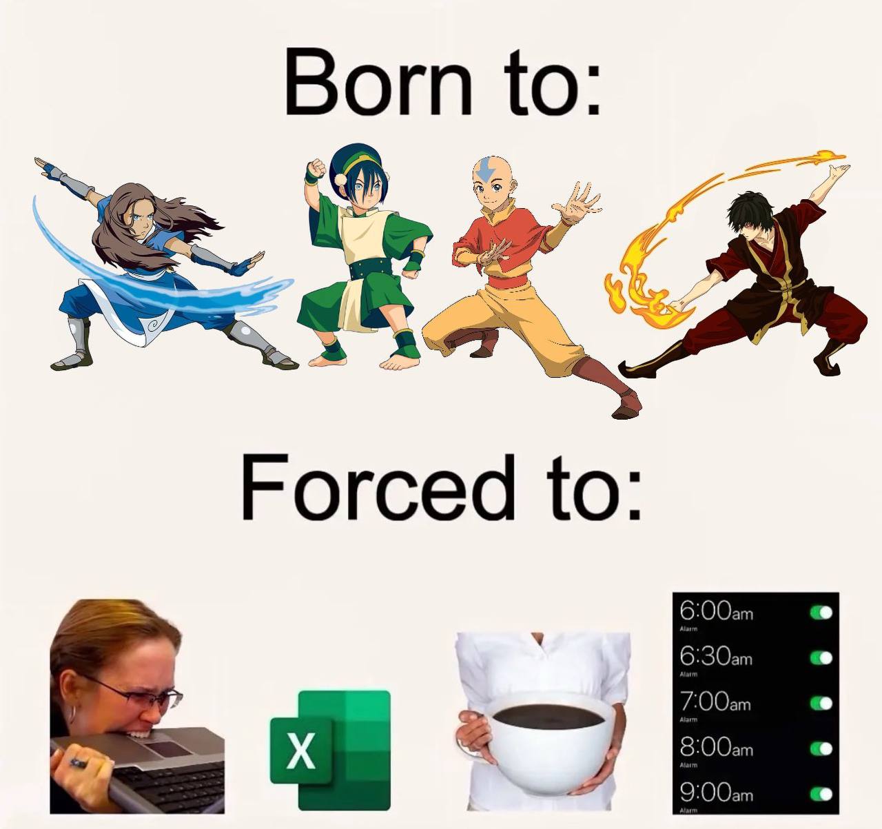 Born to К Forced to: 6:00 6:30 700 8:00 9:00