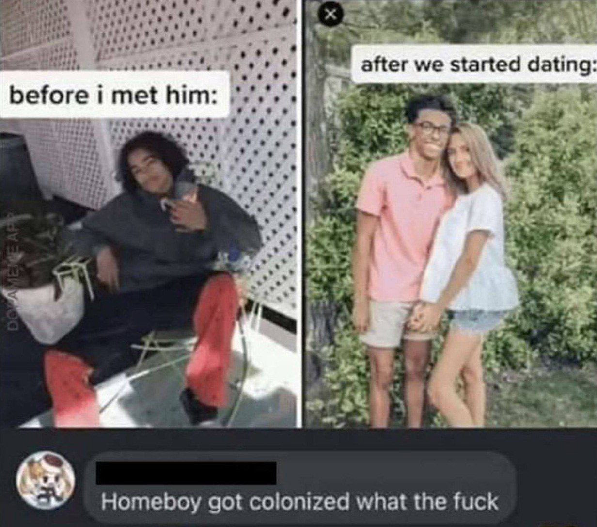dating me after we started before him: 9 of Homeboy got colonized what the fuck