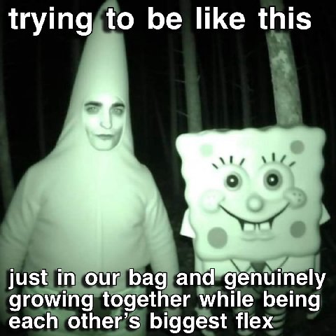 trying to be like this just in our bag and=genuinely growing together while being each other’s biggest flex