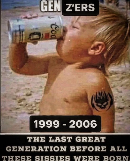 GEN Z'ERS 3 1999 2006 THE LAST GREAT NERATION BEFORE SISSIES МЕНЕ
