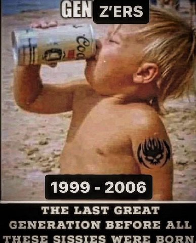 GEN Z'ERS 3 1999 2006 THE LAST GREAT NERATION BEFORE SISSIES МЕНЕ