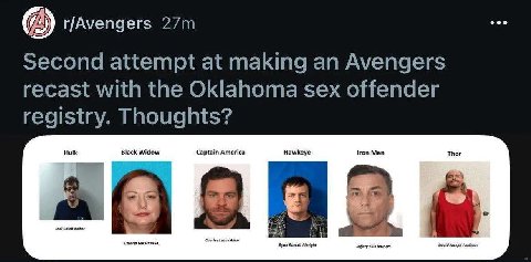 eee r/Avengers Second attempt at making an Avengers recast with the Oklahoma sex offender registry. Thoughts? Hulk Black Widow Captain America Hawkeye Man foe! Allen Albright Joseph