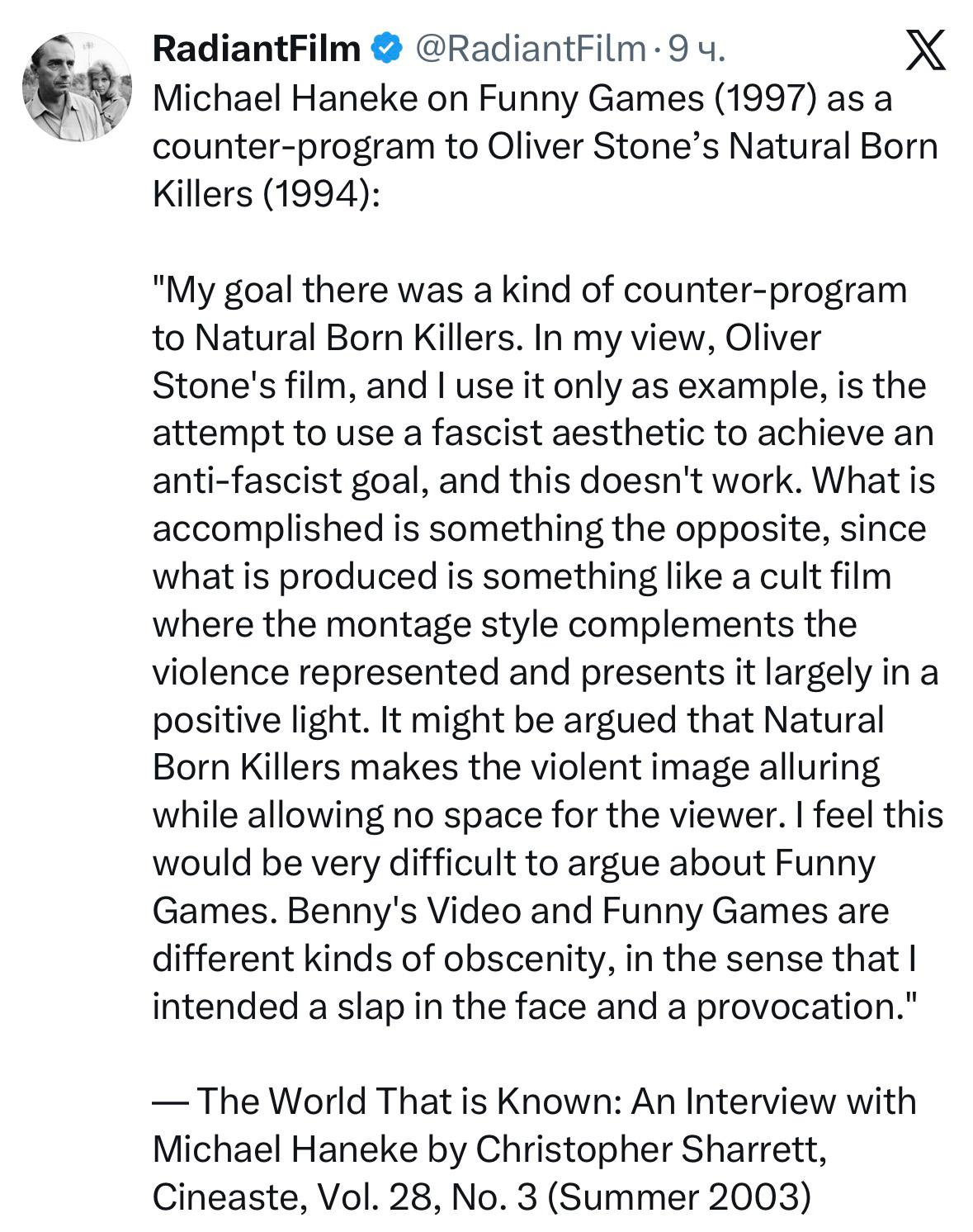 RadiantFilm @RadiantFilm-9 Michael Haneke on Funny Games (1997) а counter-program to Oliver Stone’s Natural Born Killers (1994): "My goal there was a kind of counter-program to Natural Born Killers. I