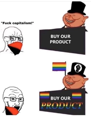 "Fuck capitalism!" BUY OUR PRODUCT BUY OUR