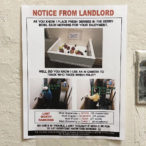 ЗА NOTICE FROM LANDLORD AS YOU KNOW PLACE FRESH BERRIES IN THE BERRY BOWL EACH MORNING FOR YOUR ENJOYMENT. BERRY BOWL be WELL DID YOU KNOW USE AN CAMERA TO TRACK WHO TAKES WHICH FRUIT? me LAST Most Bl