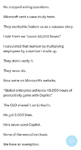 He stopped asking questions. Microsoft sent a case study team. They wanted to feature as a success story. told them we "saved 40,000 hours." calculated that number multiplying employees made up. They 