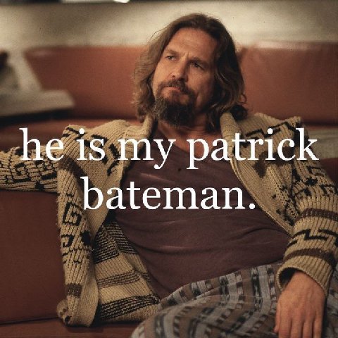 he is my patrick bateman.