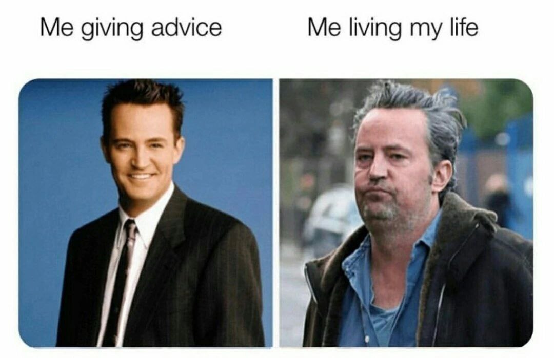 Me giving advice Me living my life