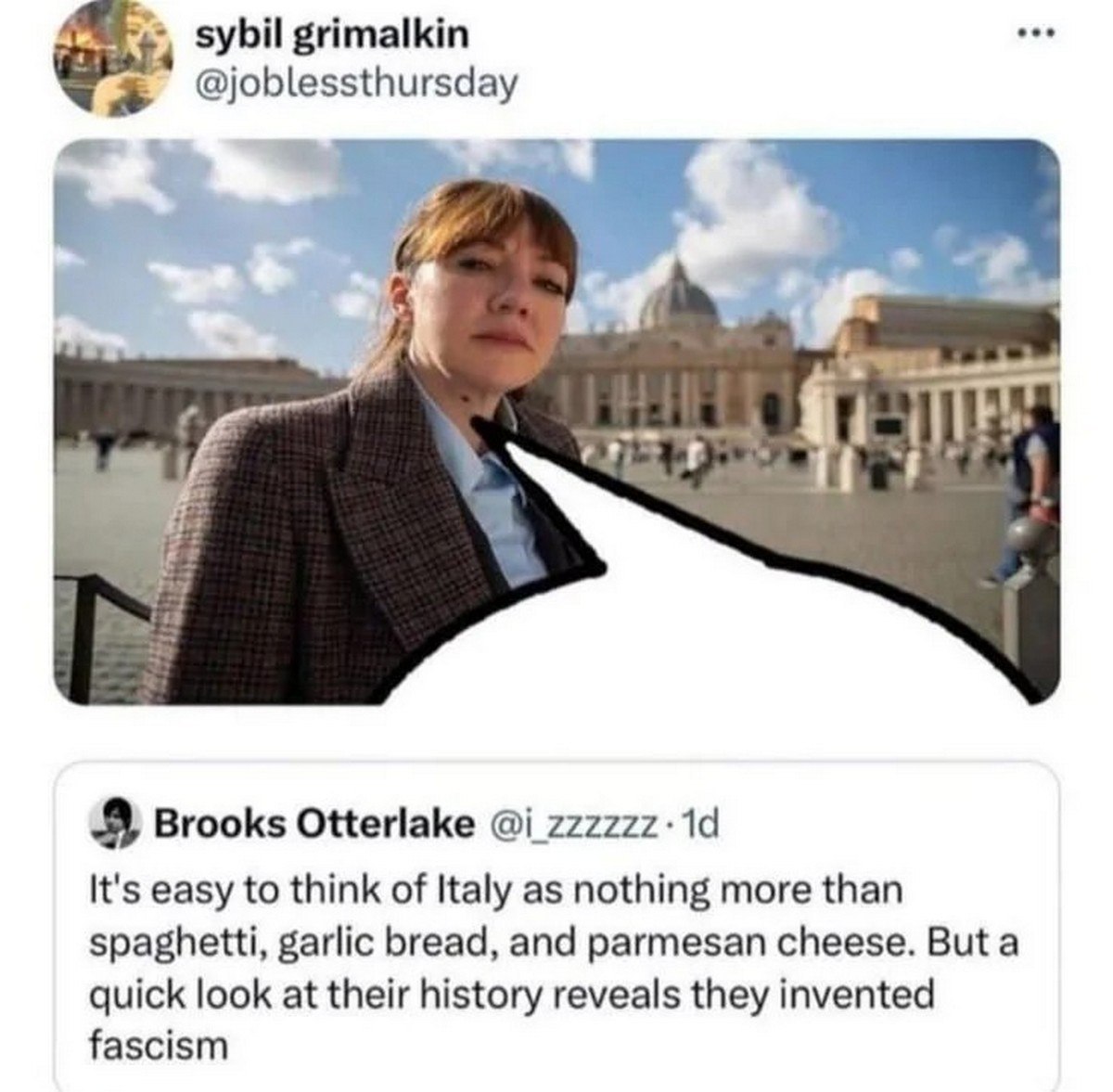 sybil grimalkin @joblessthursday 3 Brooks Otterlake 222227 It's easy to think of Italy as nothing more than spaghetti, garlic bread, and parmesan cheese. But a quick look at their history reveals they