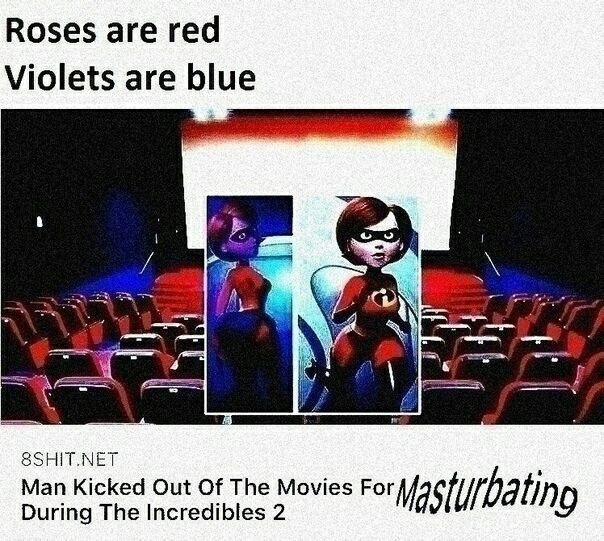 Roses are red Violets are ON А Man Kicked Out Of The Movies For During The Incredibles 2