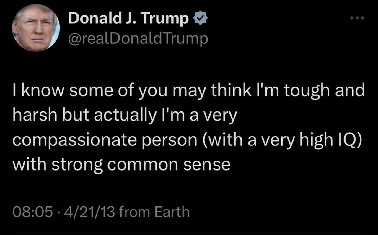 Donald Trump @realDonaldTrump know some of you may think tough and harsh but actually a very compassionate person (with a very high with strong common sense 08:05 4/21/13 from Earth