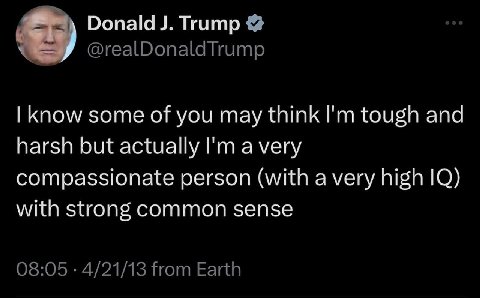 Donald Trump @realDonaldTrump know some of you may think tough and harsh but actually a very compassionate person (with a very high with strong common sense 08:05 4/21/13 from Earth