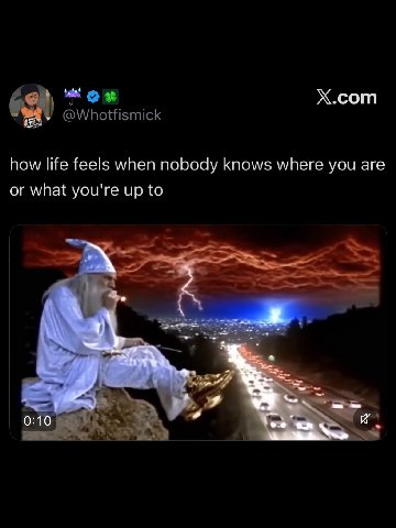 Х.сот @Whotfismick how life feels when nobody knows where you are or what you're up to