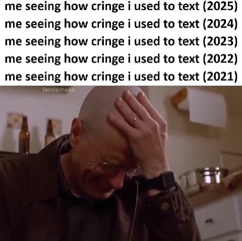 me seeing how cringe i used to text (2025)
