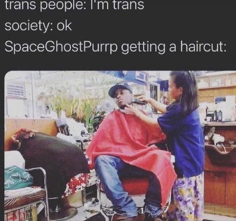 trans реоре: trans society: SpaceGhostPurrp getting a haircut: woo у