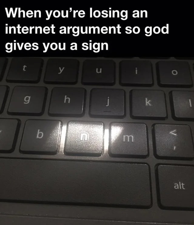 When you’re losing an internet argument so god gives you a sign 9 К alt