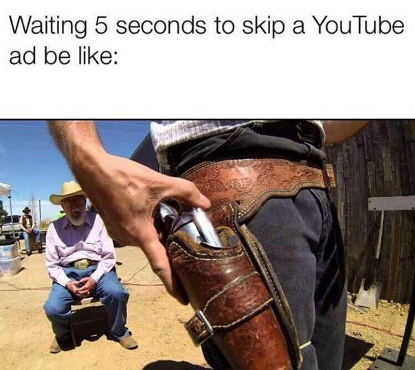 Waiting 5 seconds to skip а YouTube be like: