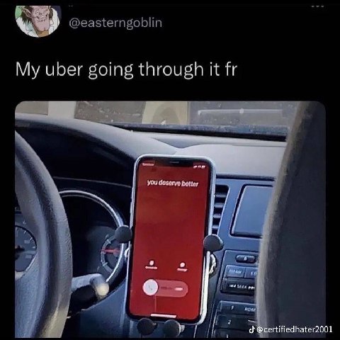 @easterngoblin My uber going through it eon you deserve better rtifiedhater2001