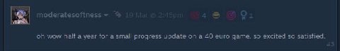 moderatesoftness wow half a year for a small progress update on a 40 euro game. so excited so satisfied.