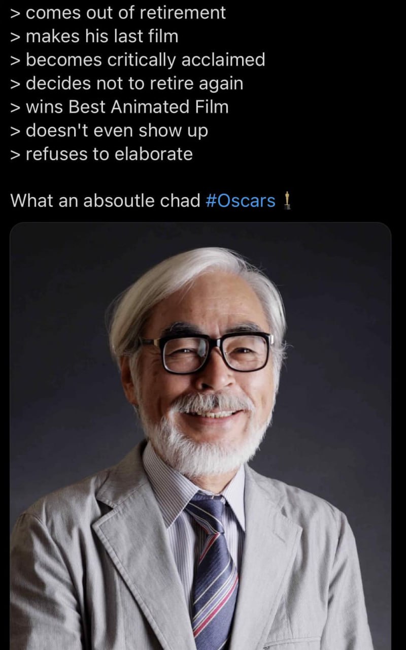 comes out of retirement makes his last film becomes critically acclaimed decides not to retire again wins Best Animated Film doesn't even show up refuses to elaborate What an absoutle chad i$