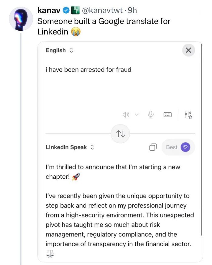 kanav Someone built a Google translate for Linkedin English i have been arrested for fraud Linkedin Speak О cost thrilled to announce that starting a new chapter! I've recently been given the unique o