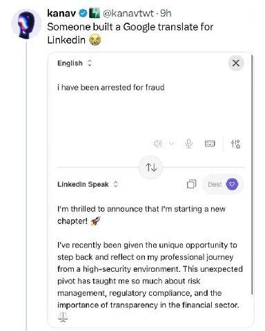 kanav Someone built a Google translate for Linkedin English i have been arrested for fraud Linkedin Speak О cost thrilled to announce that starting a new chapter! I've recently been given the unique o