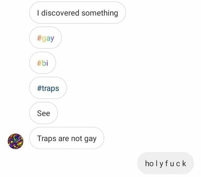 discovered something #traps See Traps are not gay holyfuck
