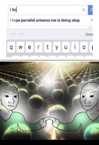 iho i hope parrallel universe me is doing okay Don at с- -2