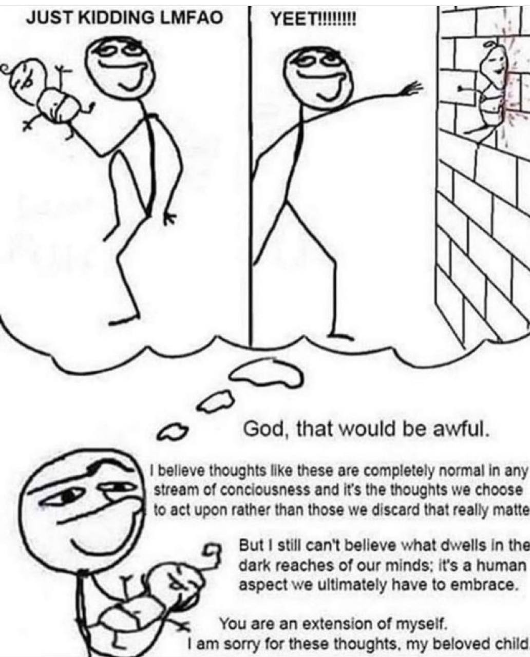 JUST KIDDING LMFAO God, that would be awful. believe thoughts like these are completely normal in any stream of conciousness and it’s the thoughts we choose to act upon rather than those we discard th