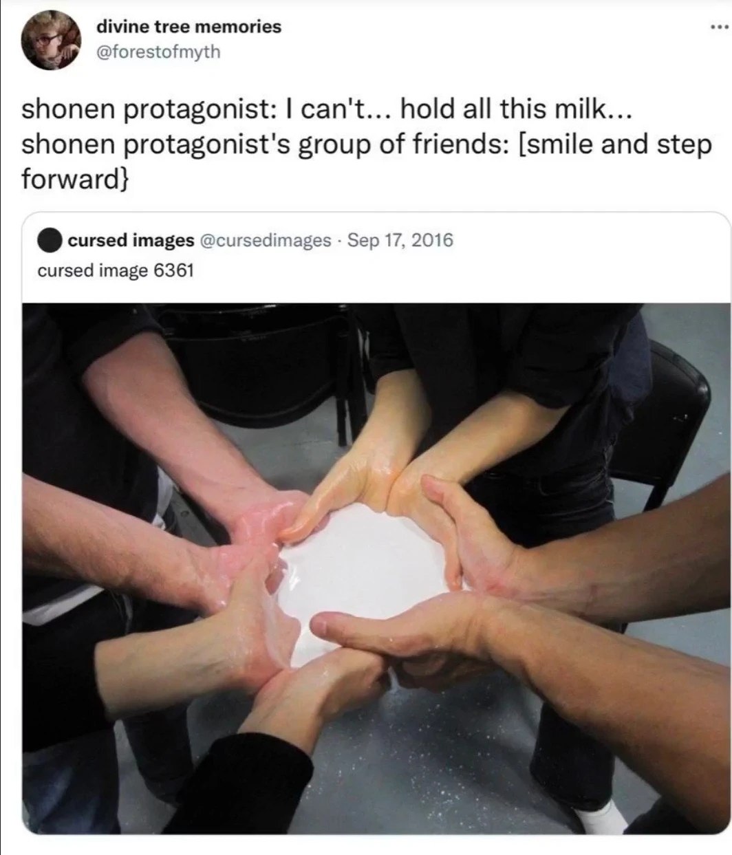 divine tree memories @forestofmyth shonen protagonist: can't... hold all this milk... shonen protagonist's group of friends: [smile and step forward} cursed images @cursedim Sep 17, 2016 cursed image 