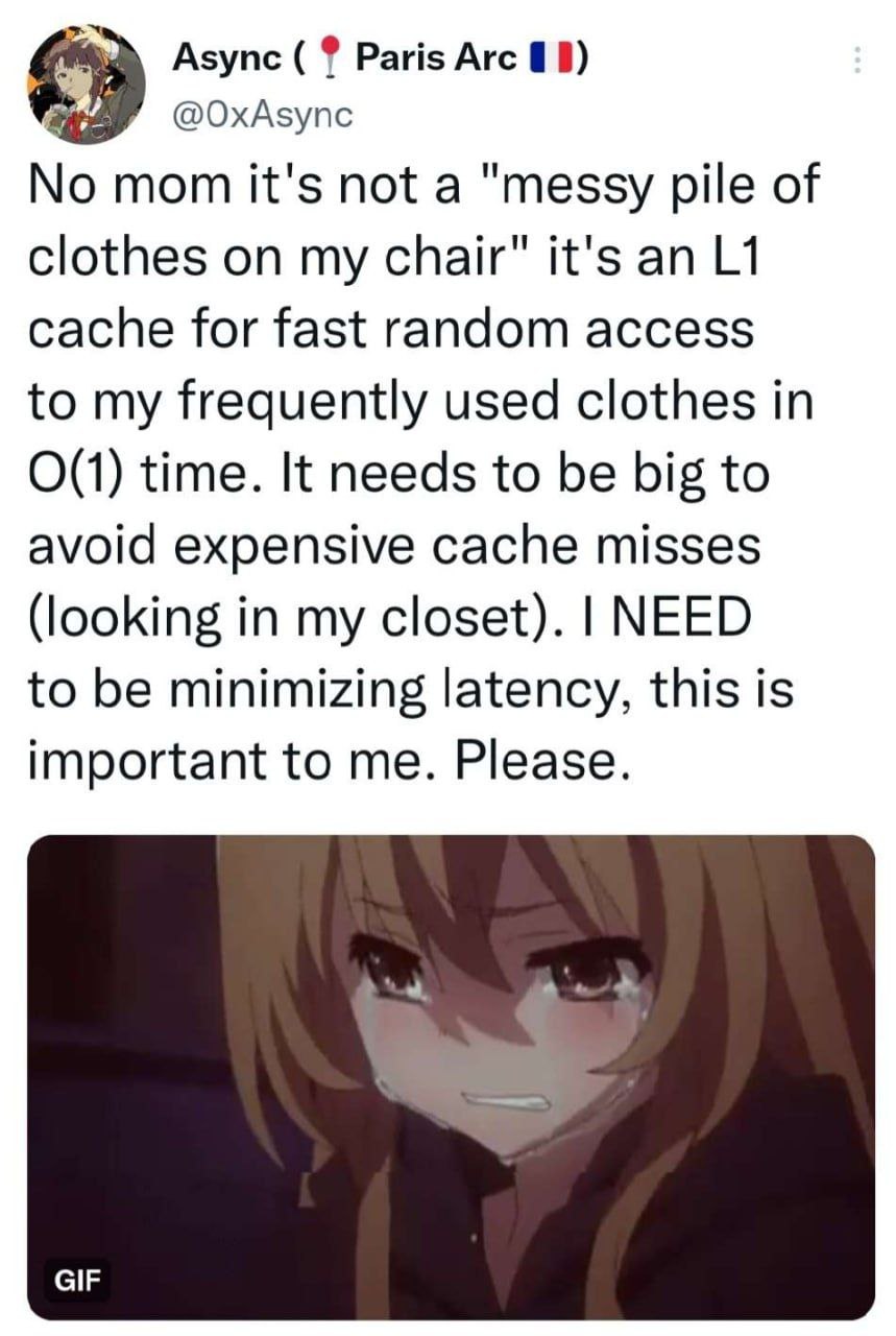 Async Paris Arc 8) No mom it's not a "messy pile of clothes on my chair" it's an cache for fast random access to my frequently used clothes in time. It needs to be big to avoid expensive cache misses 