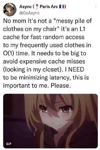 Async Paris Arc 8) No mom it's not a "messy pile of clothes on my chair" it's an cache for fast random access to my frequently used clothes in time. It needs to be big to avoid expensive cache misses 