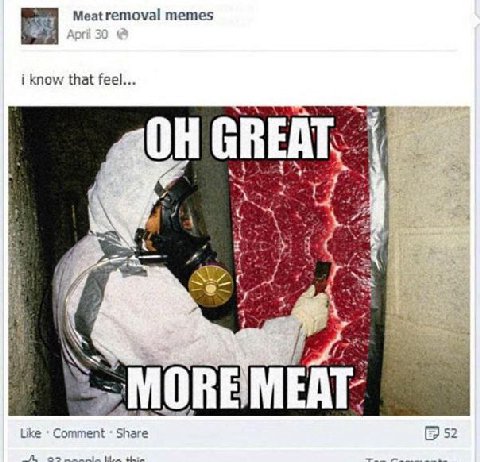Meatremoval memes i know that feel... GREA ANY МОВЕМЕАТ Like Comment Share