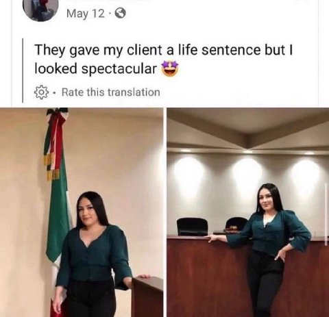 Мау 12 They gave my client a life sentence but looked spectacular Rate this translation