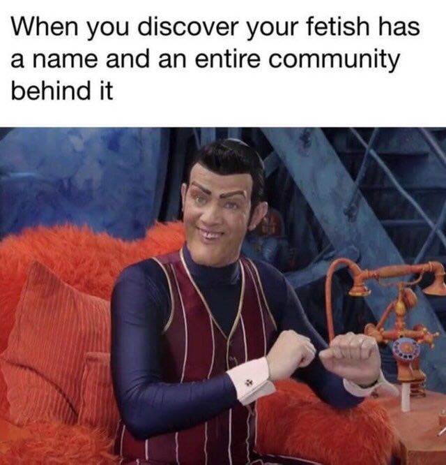 When you discover your fetish has and an entire community behind it