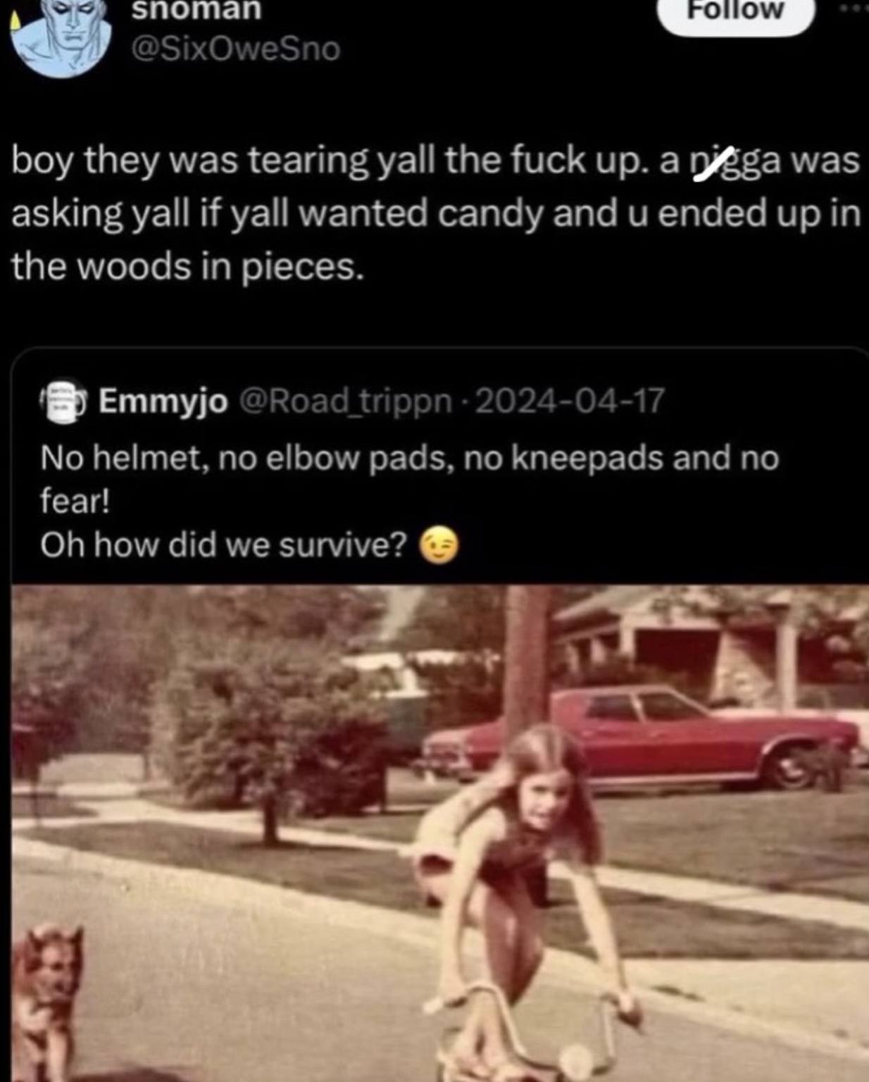 snoman @SixOweSno boy they was tearing yall the fuck up. a губба was asking yall if yall wanted candy and ended up in the woods in pieces. 5 1-04-17 Emmyjo @Road trippn 20 No helmet, no elbow pads, no