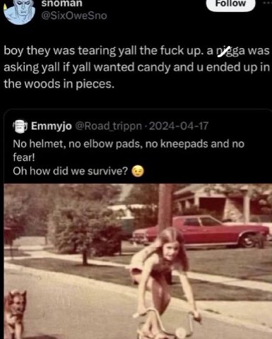 snoman @SixOweSno boy they was tearing yall the fuck up. a губба was asking yall if yall wanted candy and ended up in the woods in pieces. 5 1-04-17 Emmyjo @Road trippn 20 No helmet, no elbow pads, no