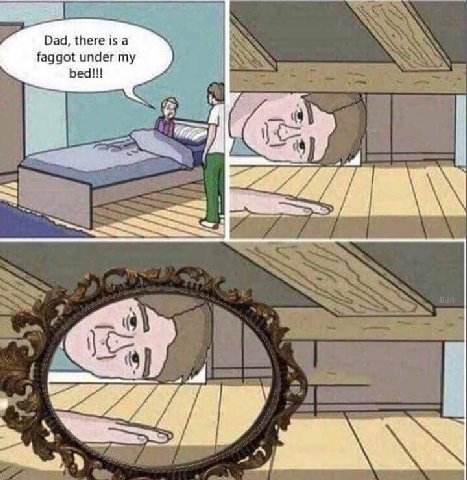 Dad, there is a faggot under my bed!!!