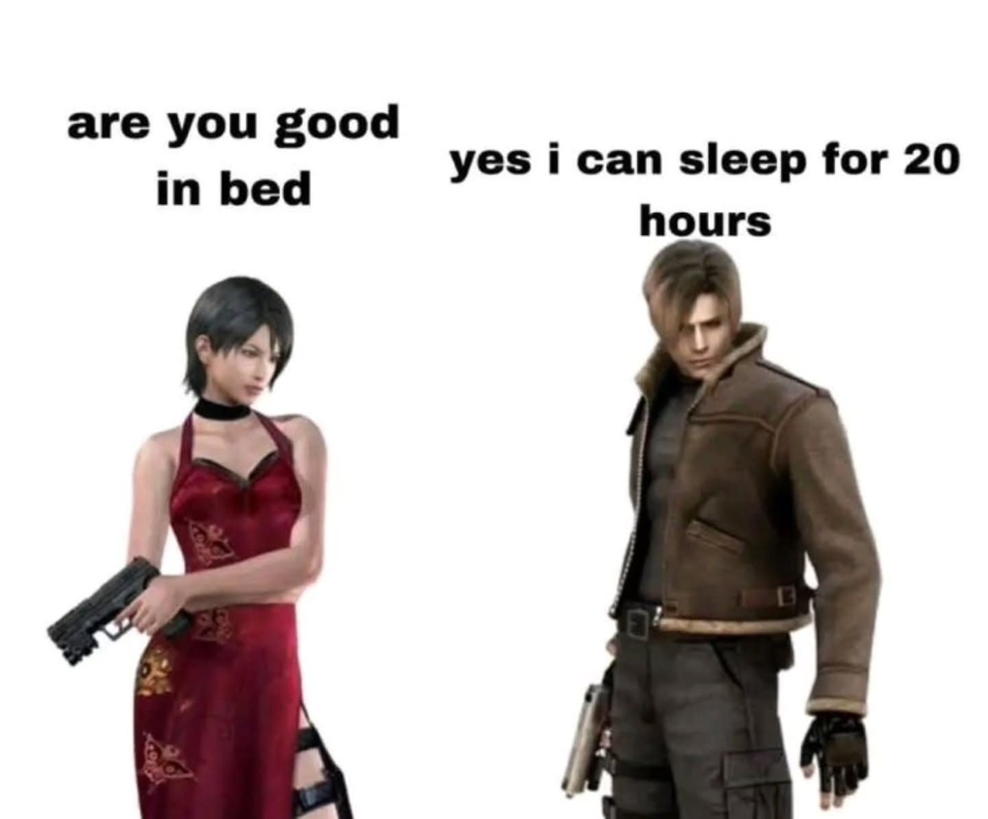 are you good in bed yes i can sleep for 20 hours