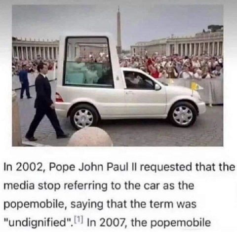 me In 2002, Pope John Paul И requested that the media stop referring to the car as the popemobile, saying that the term was In 2007, the popemobile