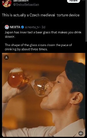 This is actually а Czech medieval torture device МЕХТА Japan has invented a beer glass that makes you drink slower. The shape of the glass slows down the pace of drinking about three times. У